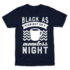 Black As Midnight On A Moonless Night T-Shirt