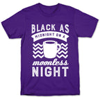 Black As Midnight On A Moonless Night T-Shirt