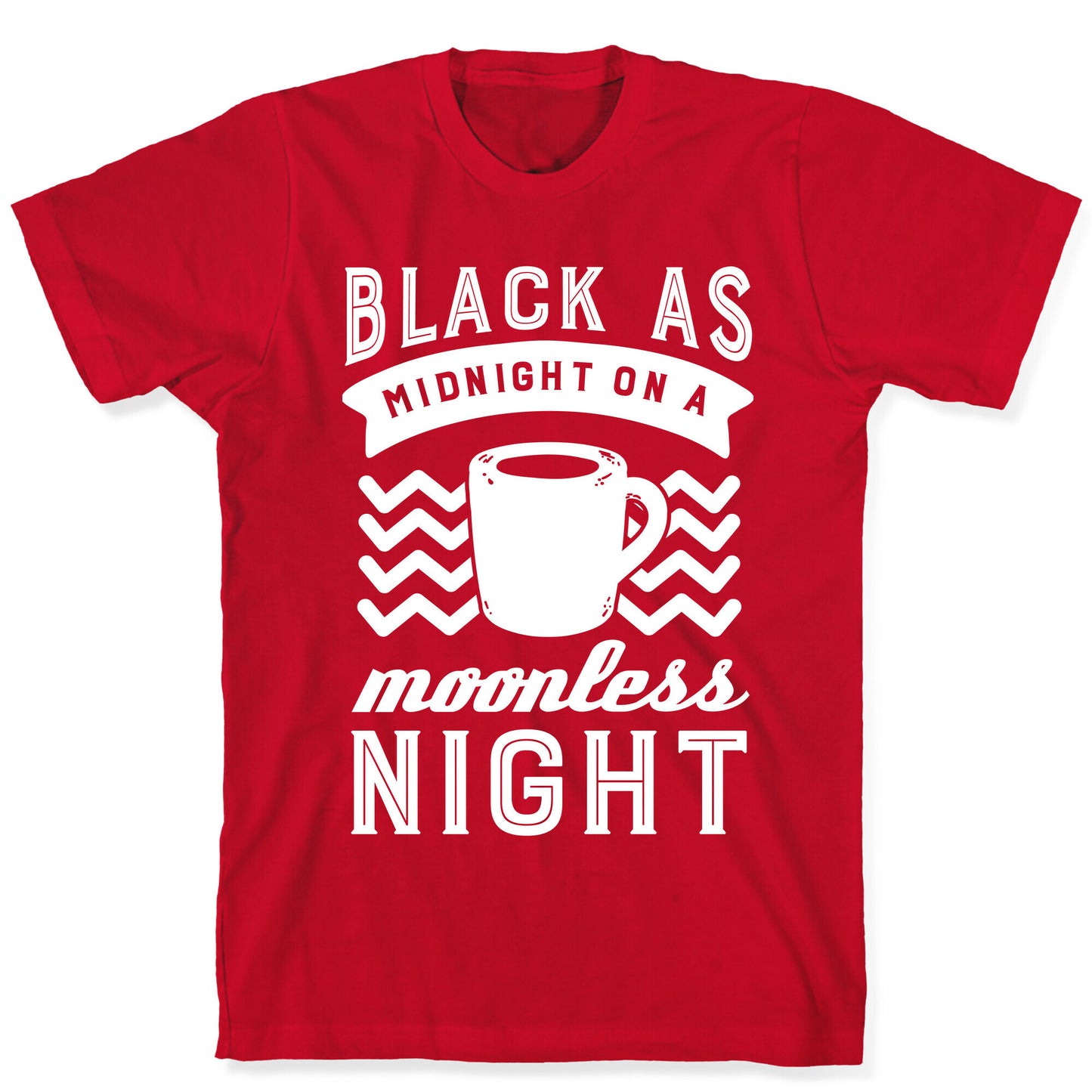 Black As Midnight On A Moonless Night T-Shirt