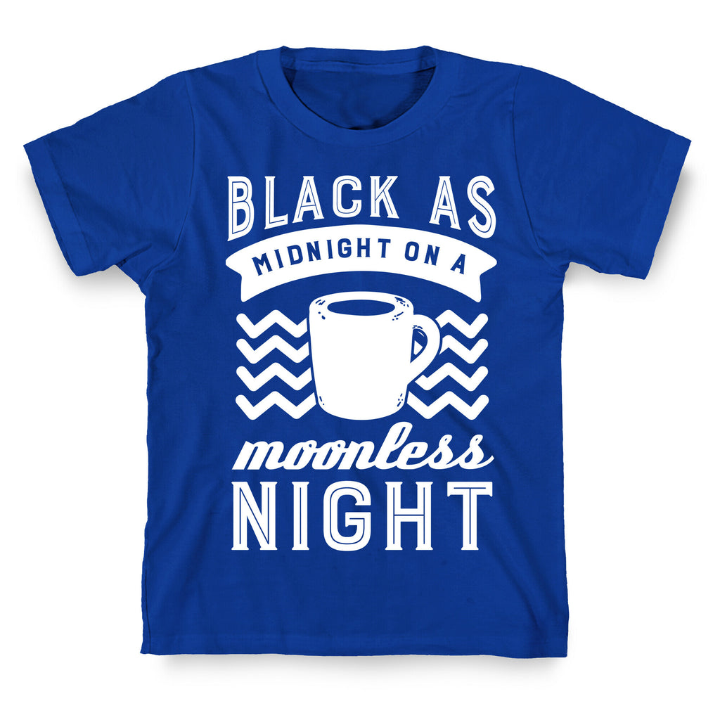 Black As Midnight On A Moonless Night T-Shirt