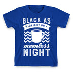 Black As Midnight On A Moonless Night T-Shirt