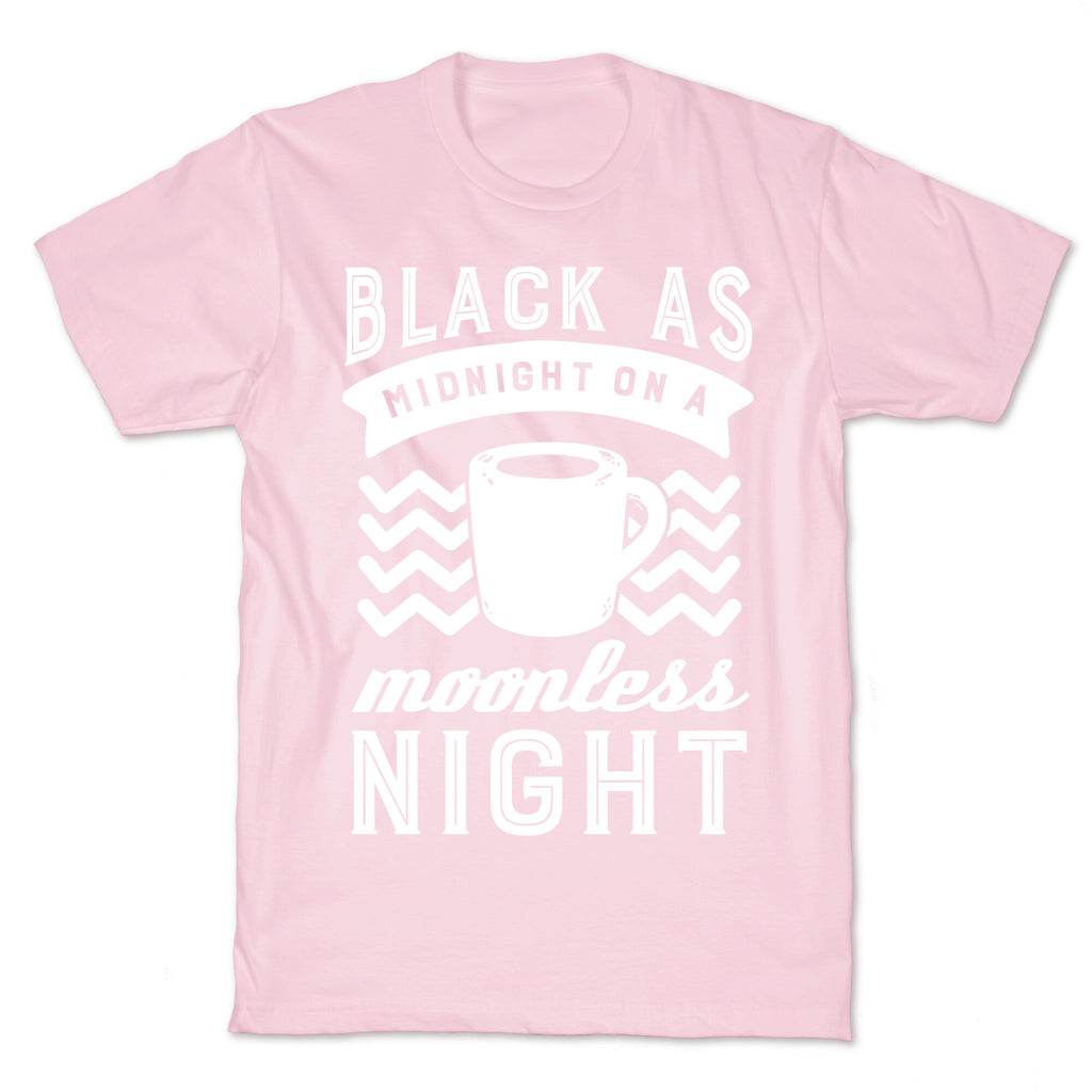 Black As Midnight On A Moonless Night T-Shirt