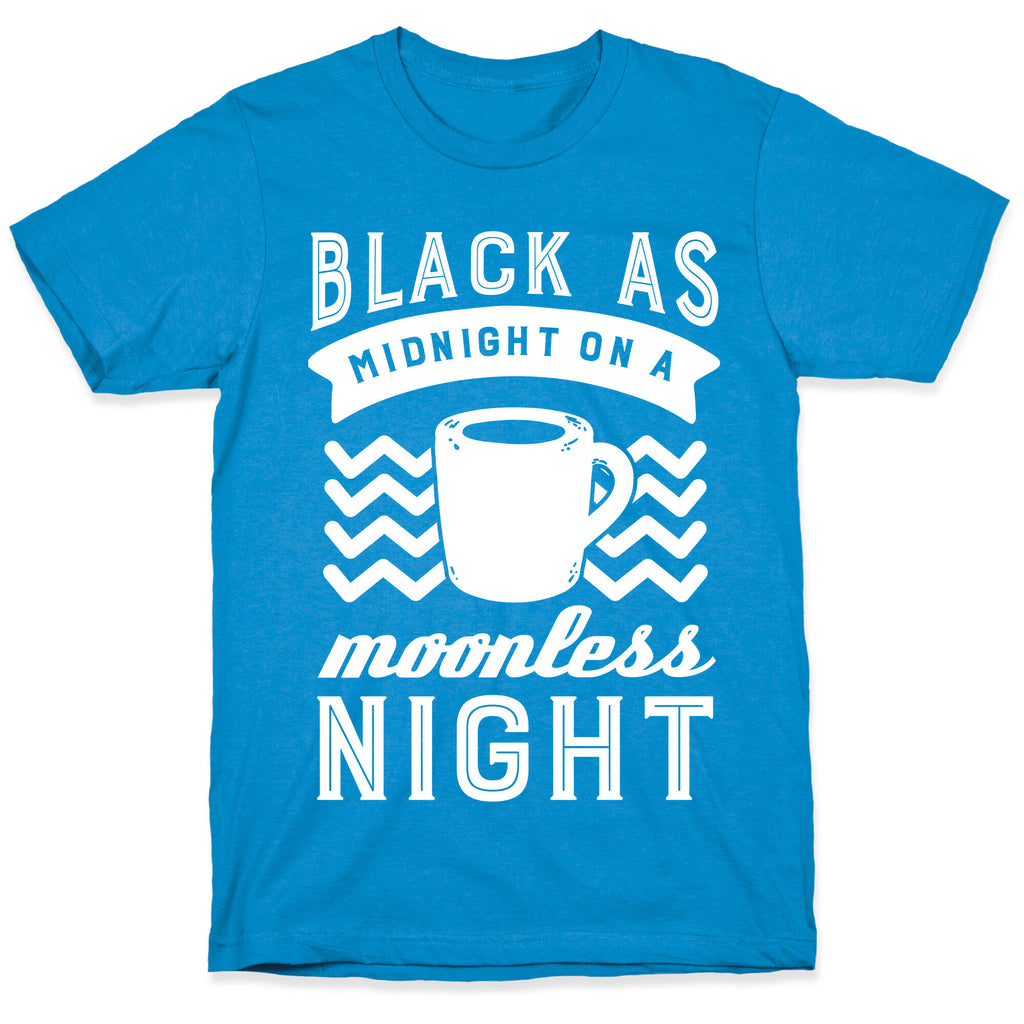 Black As Midnight On A Moonless Night T-Shirt