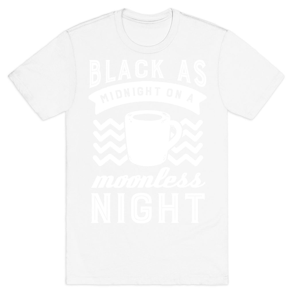 Black As Midnight On A Moonless Night T-Shirt