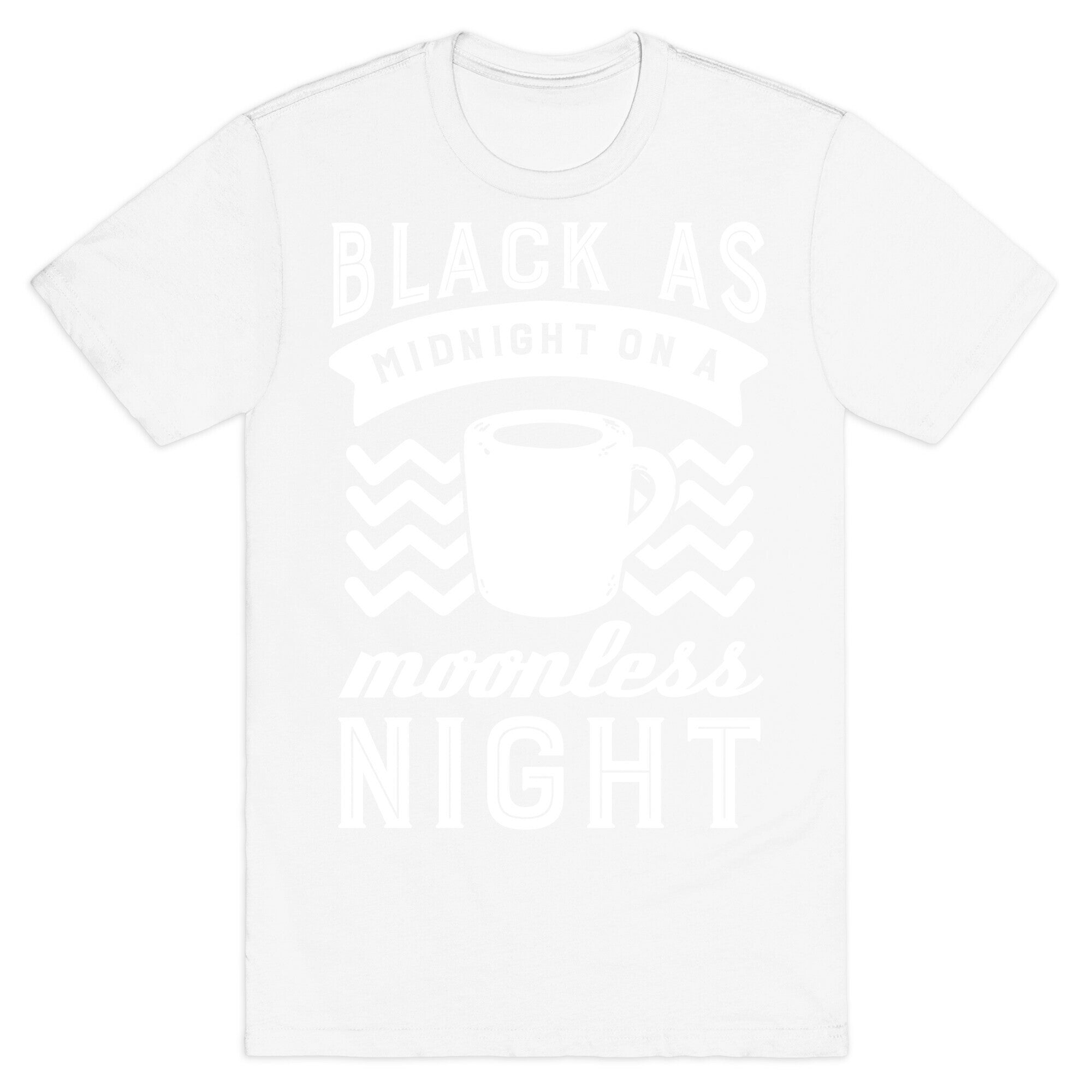 Black As Midnight On A Moonless Night T-Shirt