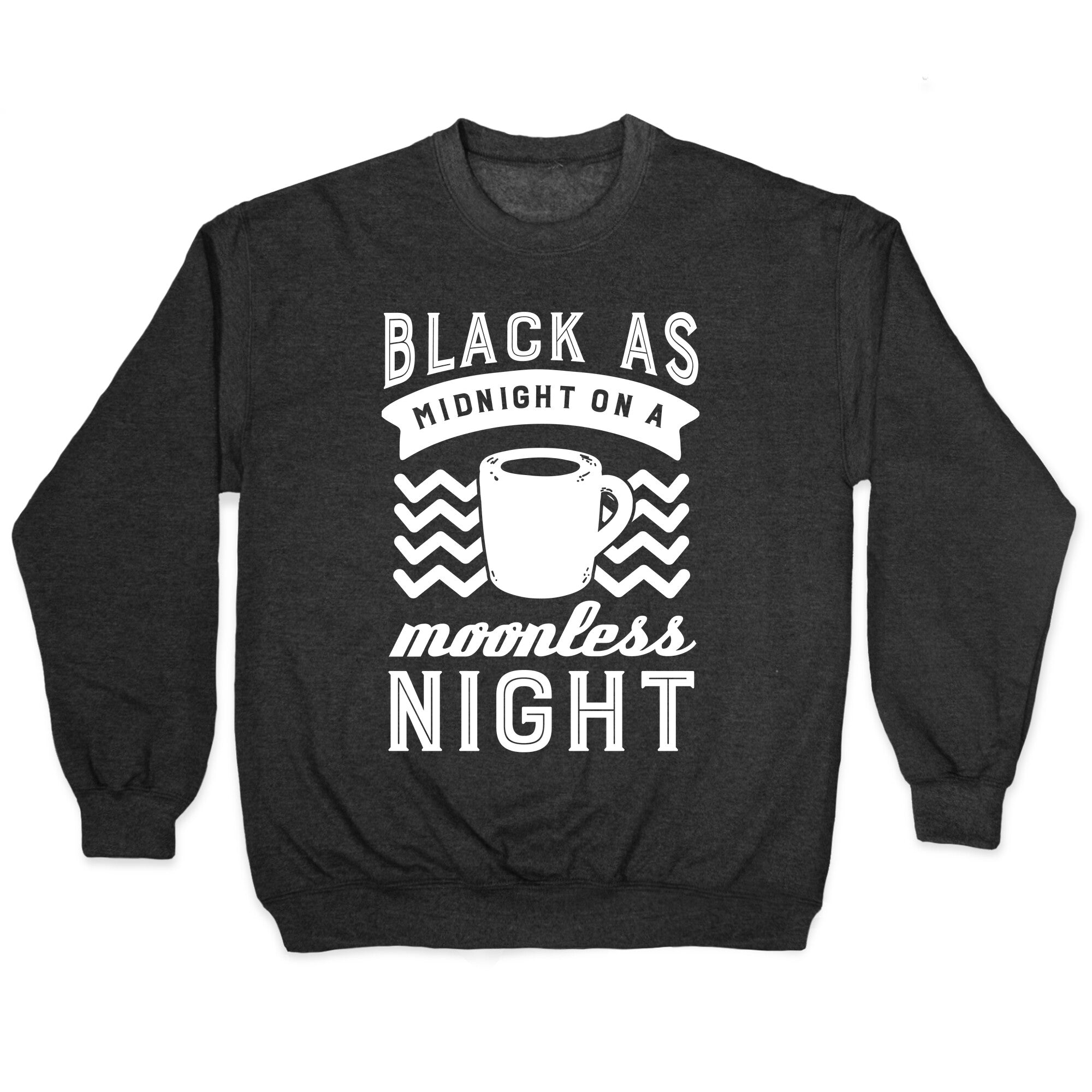 Black As Midnight On A Moonless Night Crewneck Sweatshirt