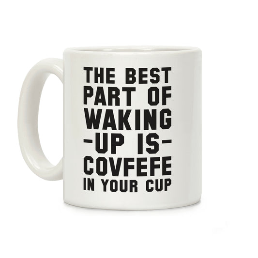 The Best Part Of Waking Up Is Covefefe Coffee Mug