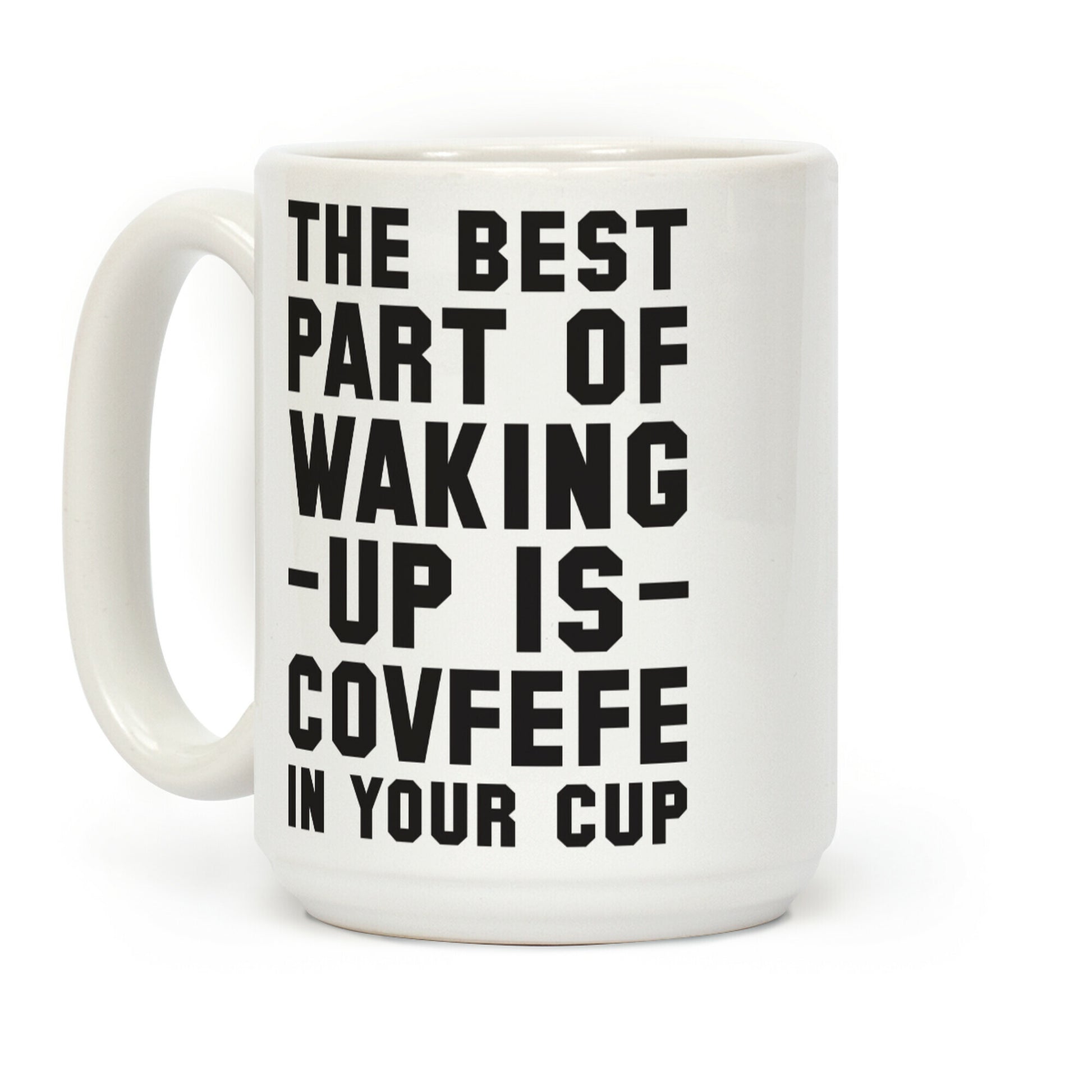 The Best Part Of Waking Up Is Covefefe Coffee Mug