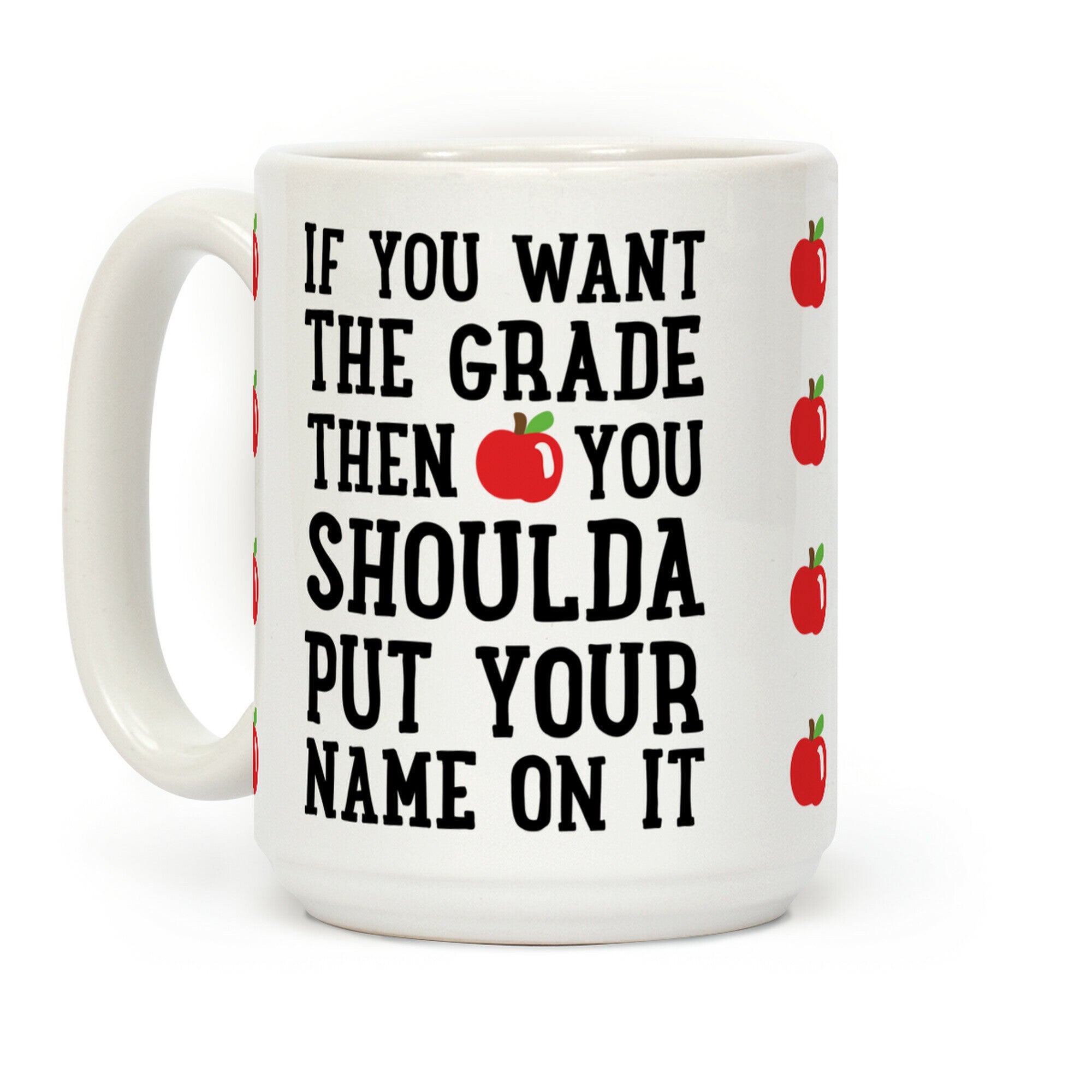 If You Want The Grade Then You Shoulda Put Your Name On It Coffee Mug