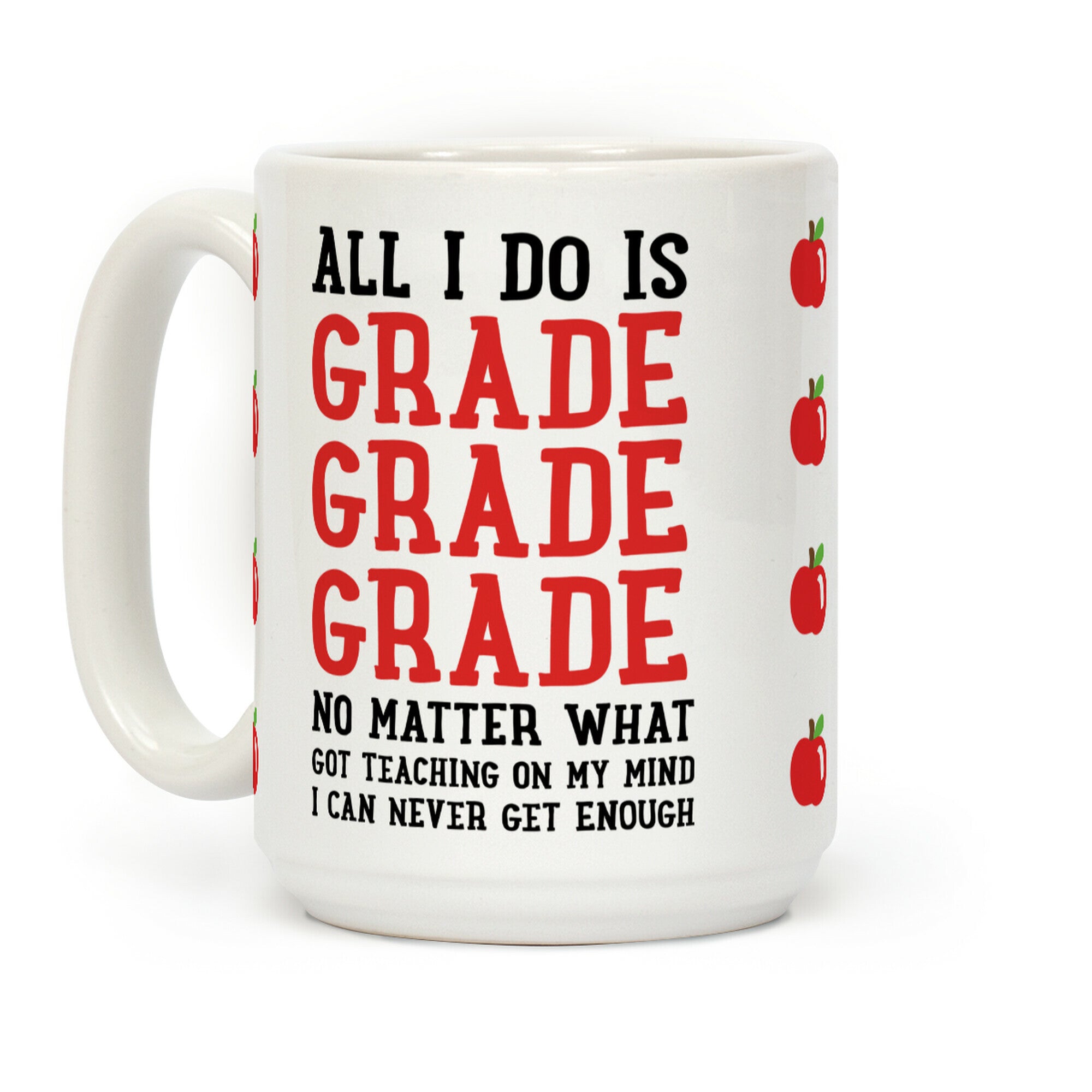 All I Do Is Grade Grade Grade No Matter What Coffee Mug