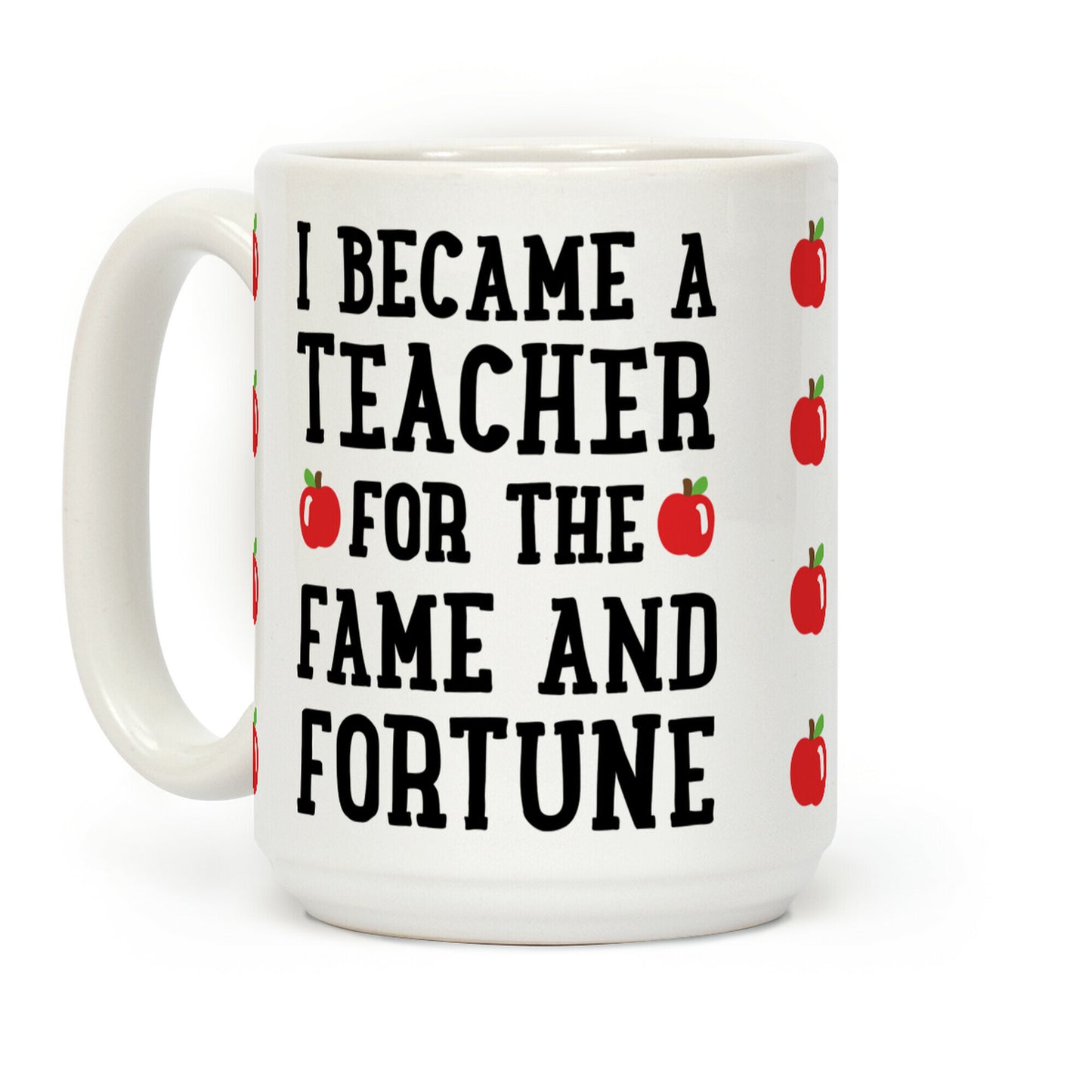 I Became A Teacher For The Fame And Fortune Coffee Mug