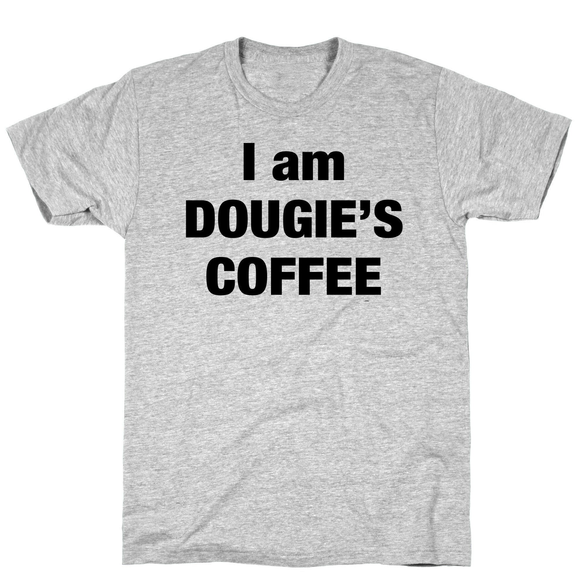 I Am Dougie's Coffee T-Shirt