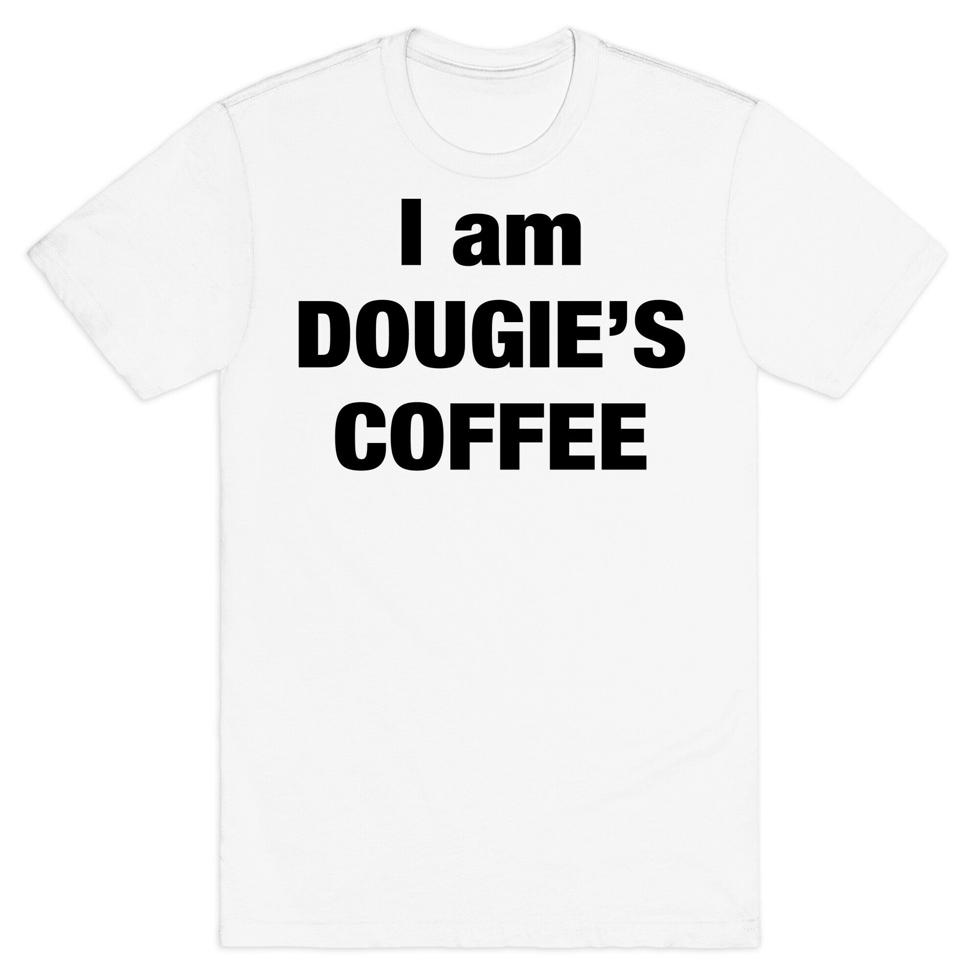 I Am Dougie's Coffee T-Shirt