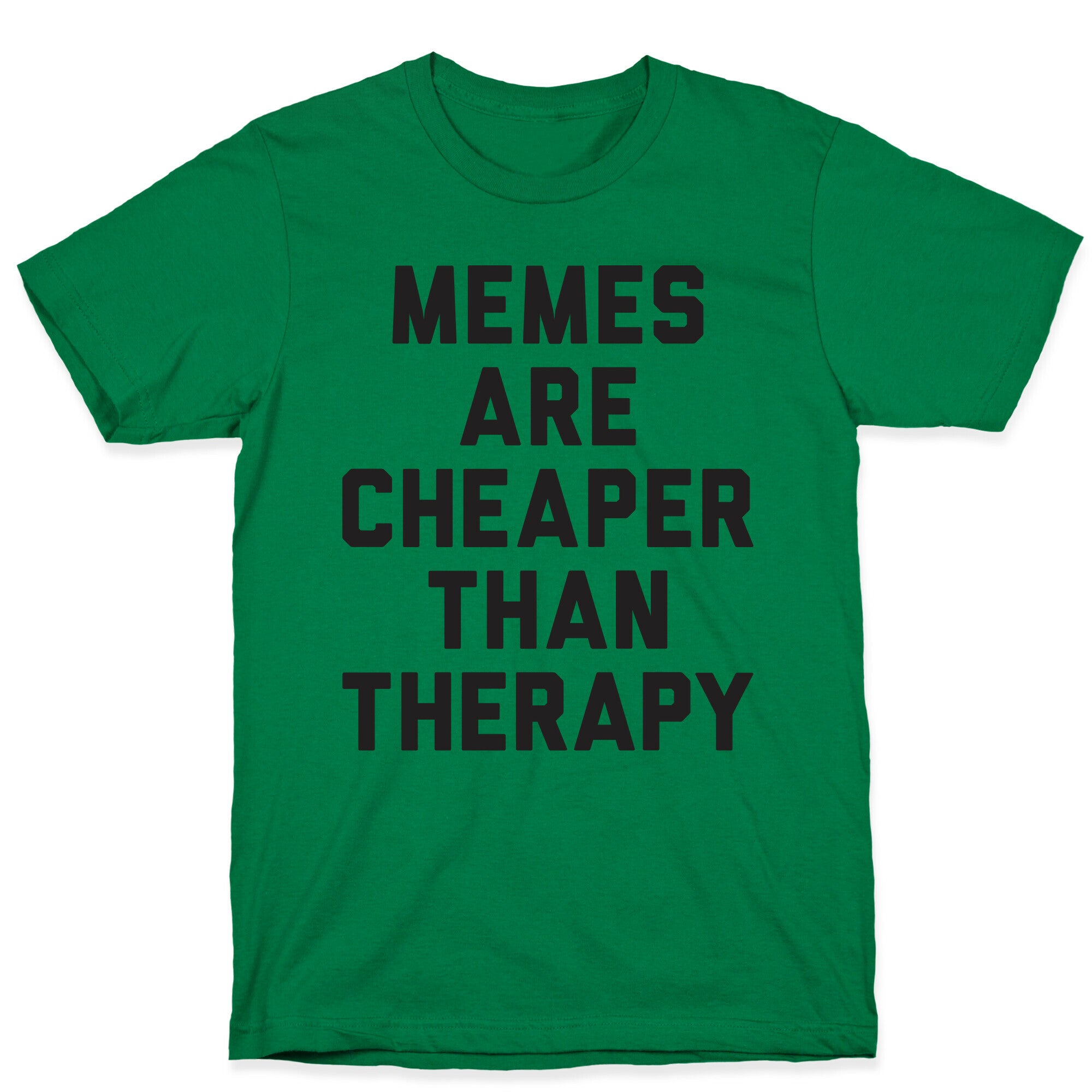 Memes Are Cheaper Than Therapy T-Shirt