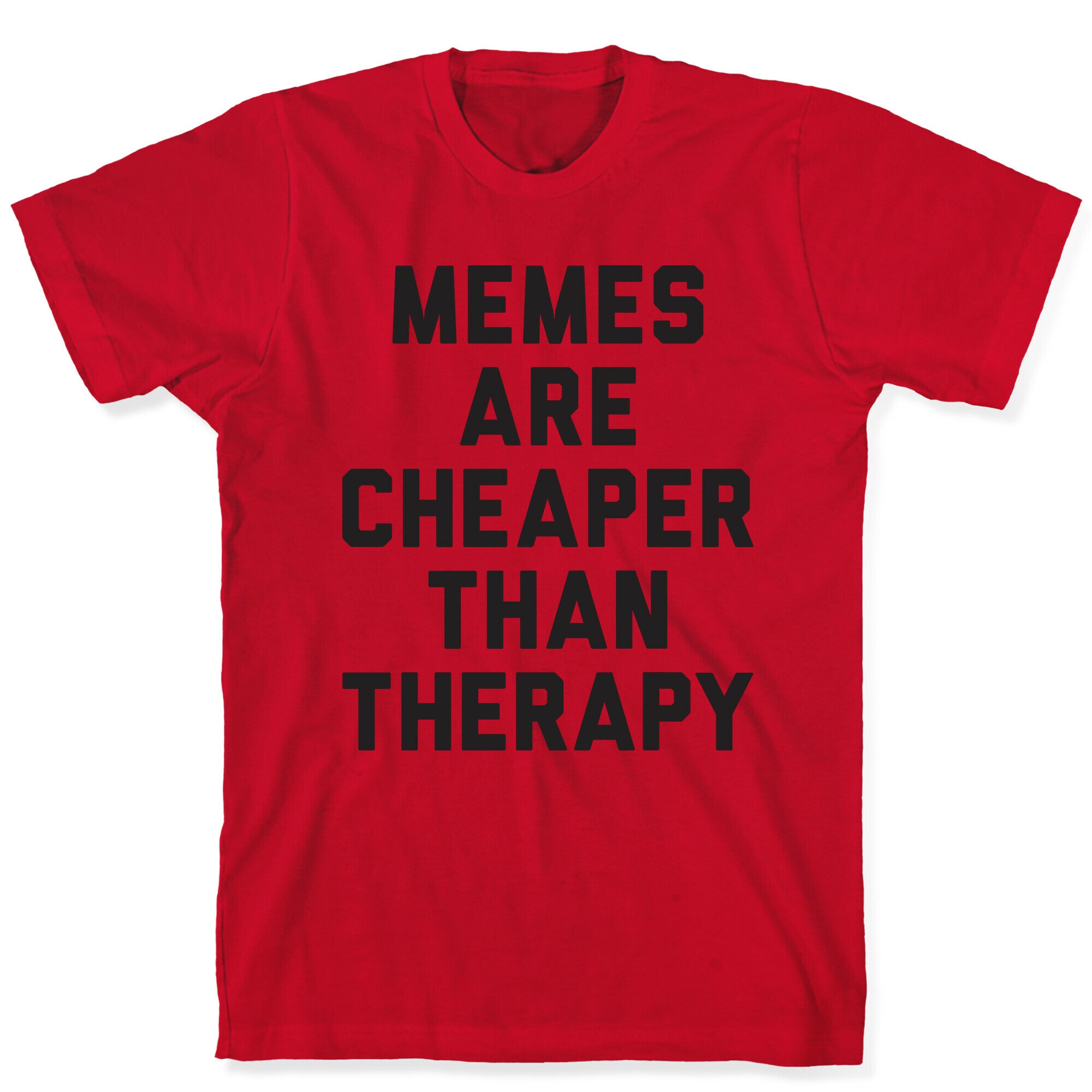 Memes Are Cheaper Than Therapy T-Shirt