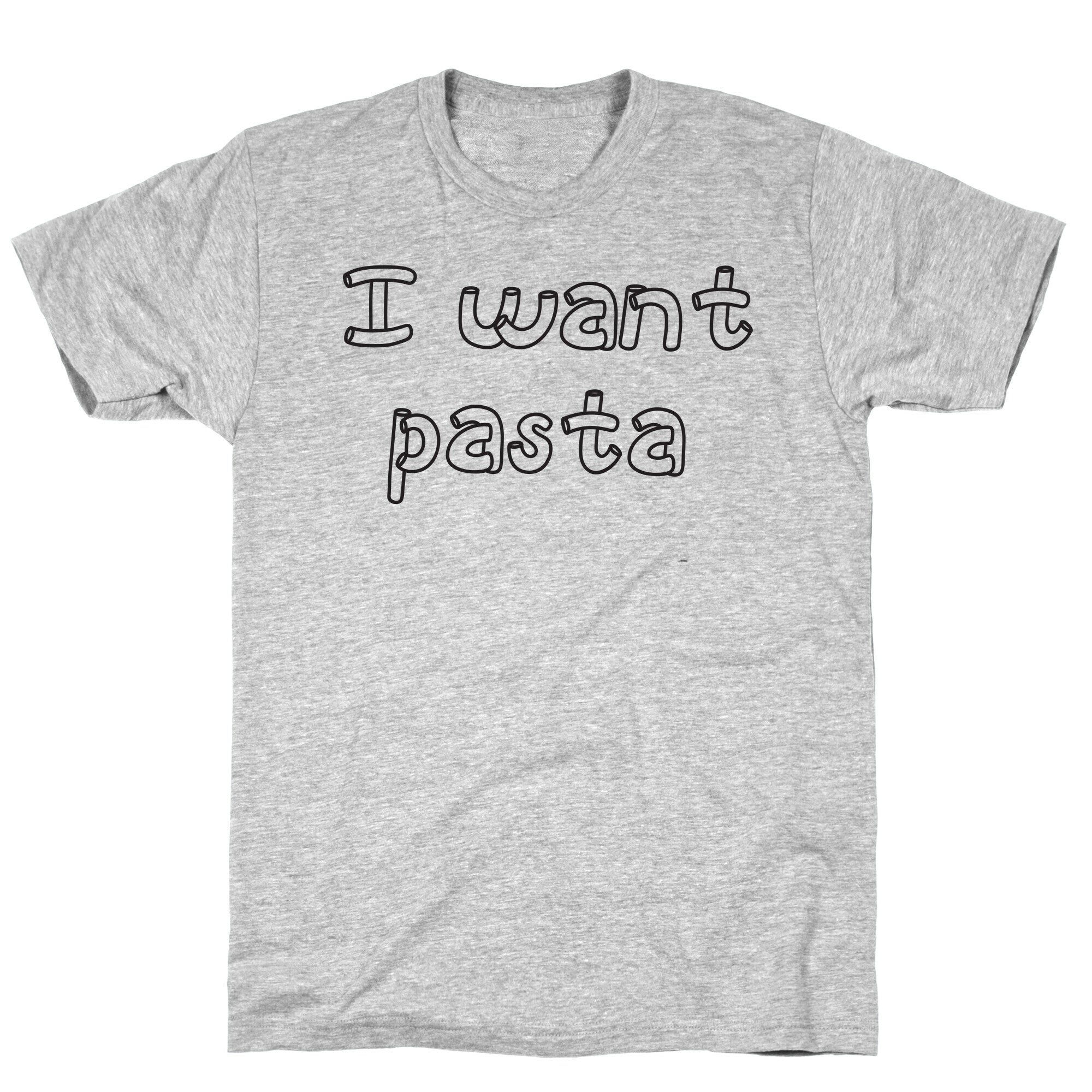I Want Pasta T-Shirt