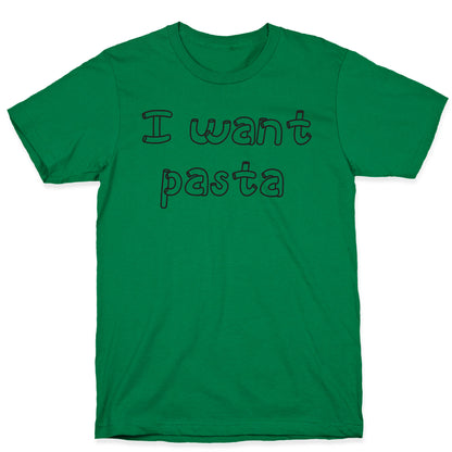 I Want Pasta T-Shirt