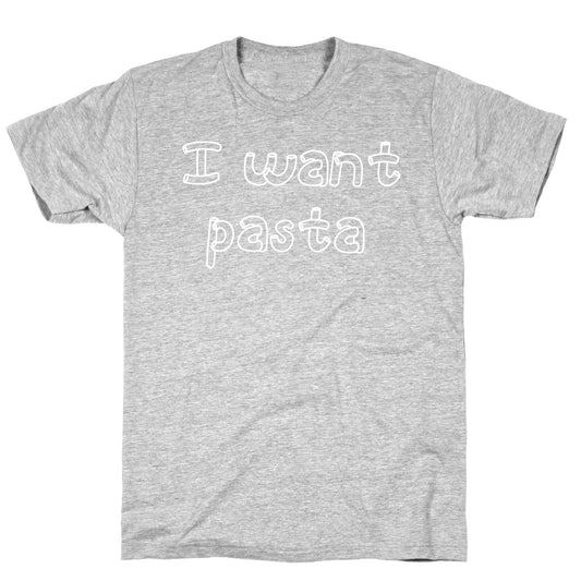 I Want Pasta T-Shirt