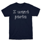 I Want Pasta T-Shirt