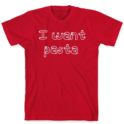 I Want Pasta T-Shirt