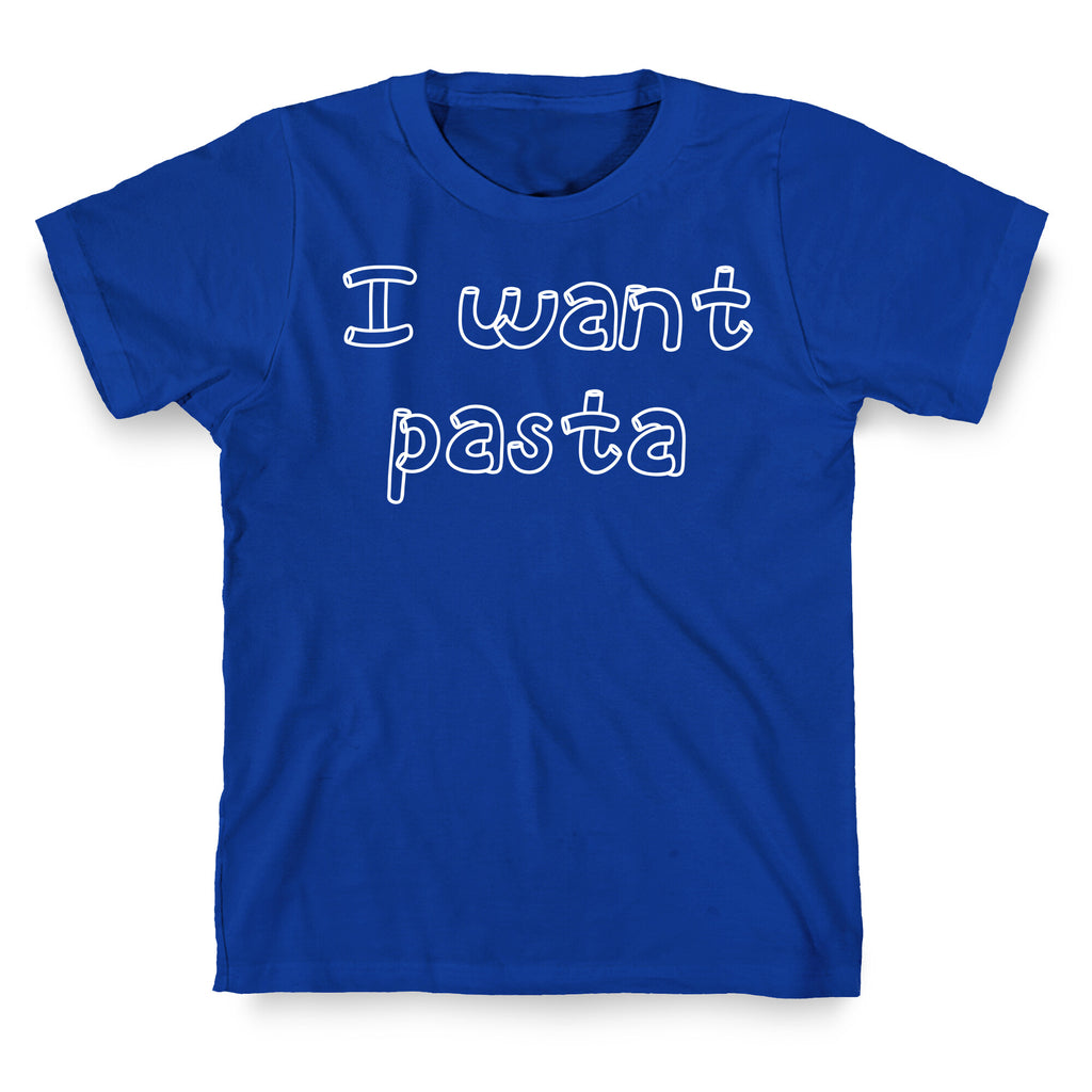 I Want Pasta T-Shirt