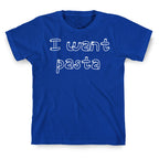 I Want Pasta T-Shirt