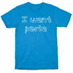 I Want Pasta T-Shirt
