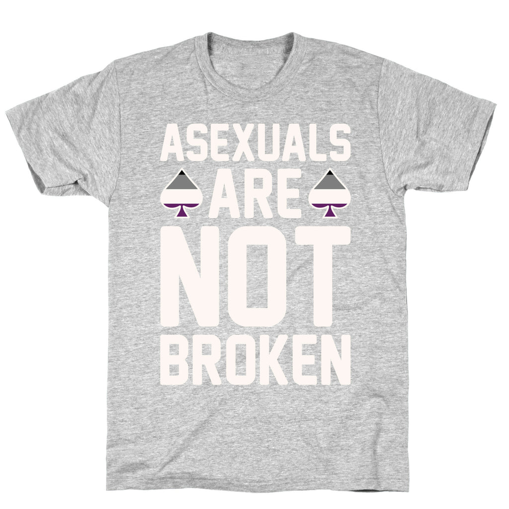 Asexuals Are Not Broken White Print T-Shirt