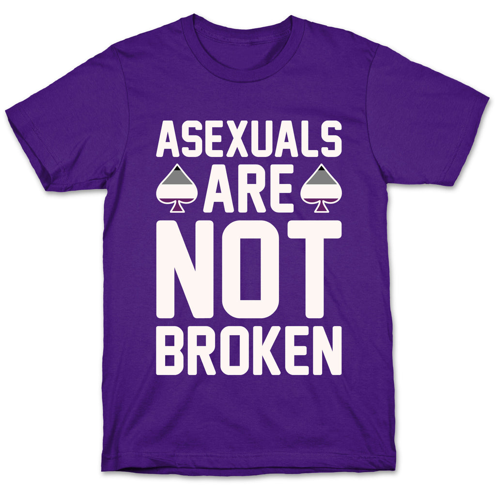 Asexuals Are Not Broken White Print T-Shirt