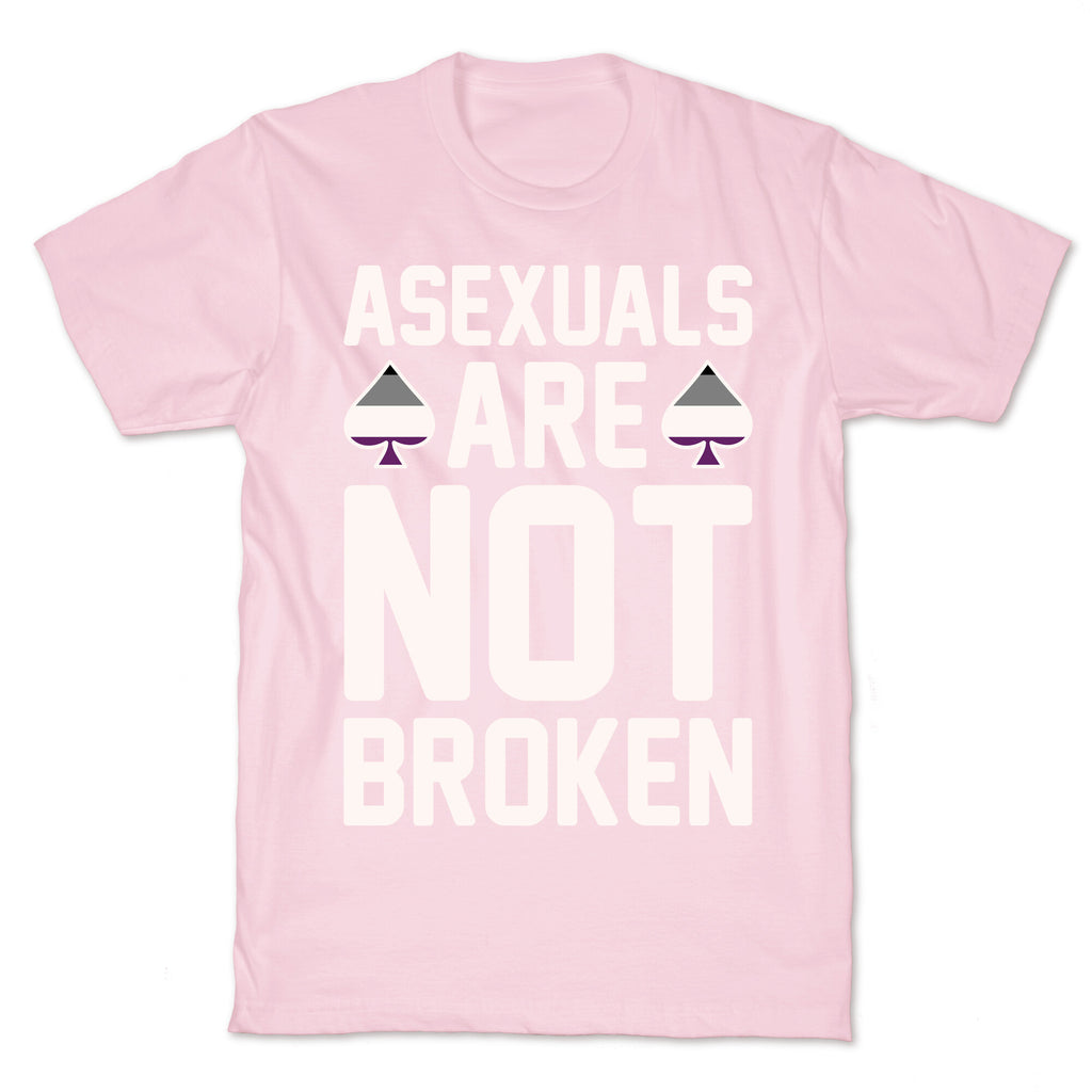 Asexuals Are Not Broken White Print T-Shirt