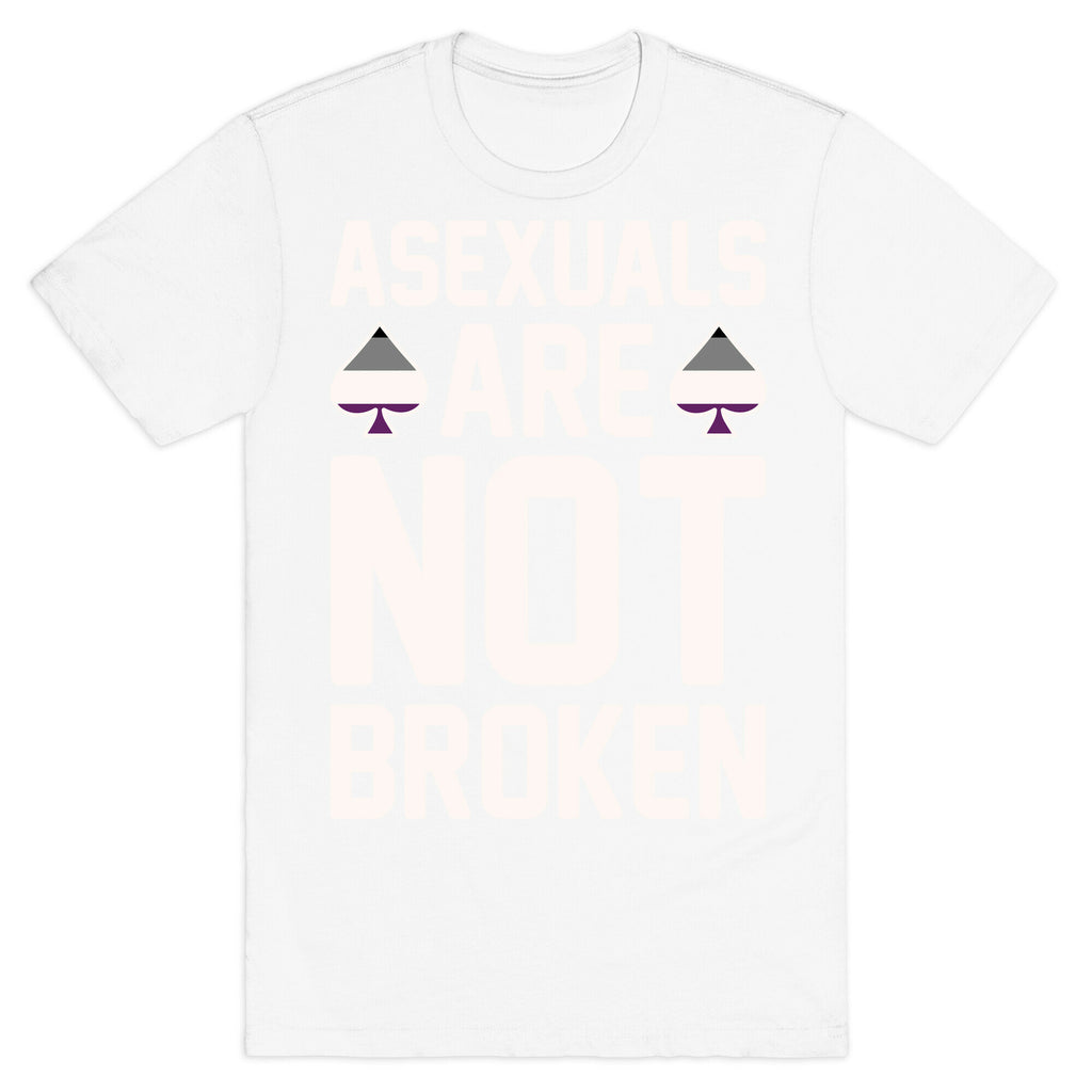Asexuals Are Not Broken White Print T-Shirt