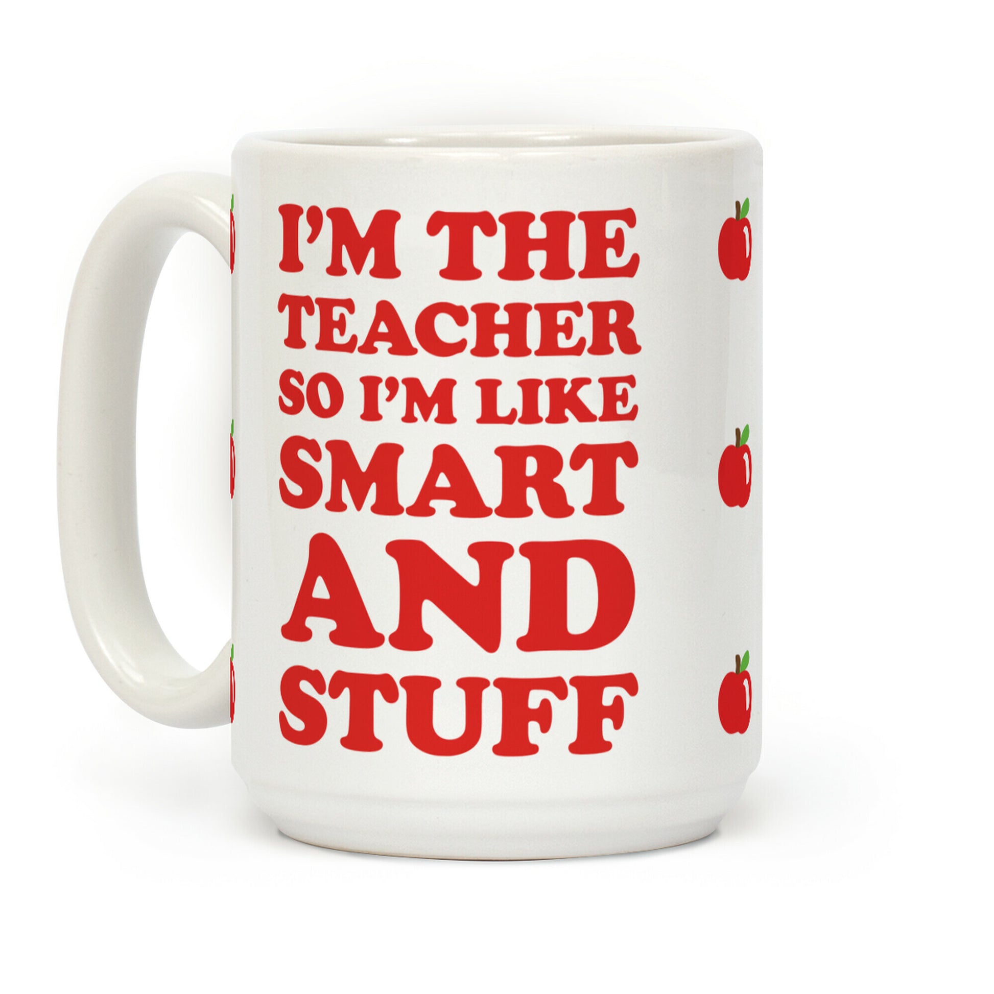 I'm The Teacher So I'm Like Smart And Stuff Coffee Mug