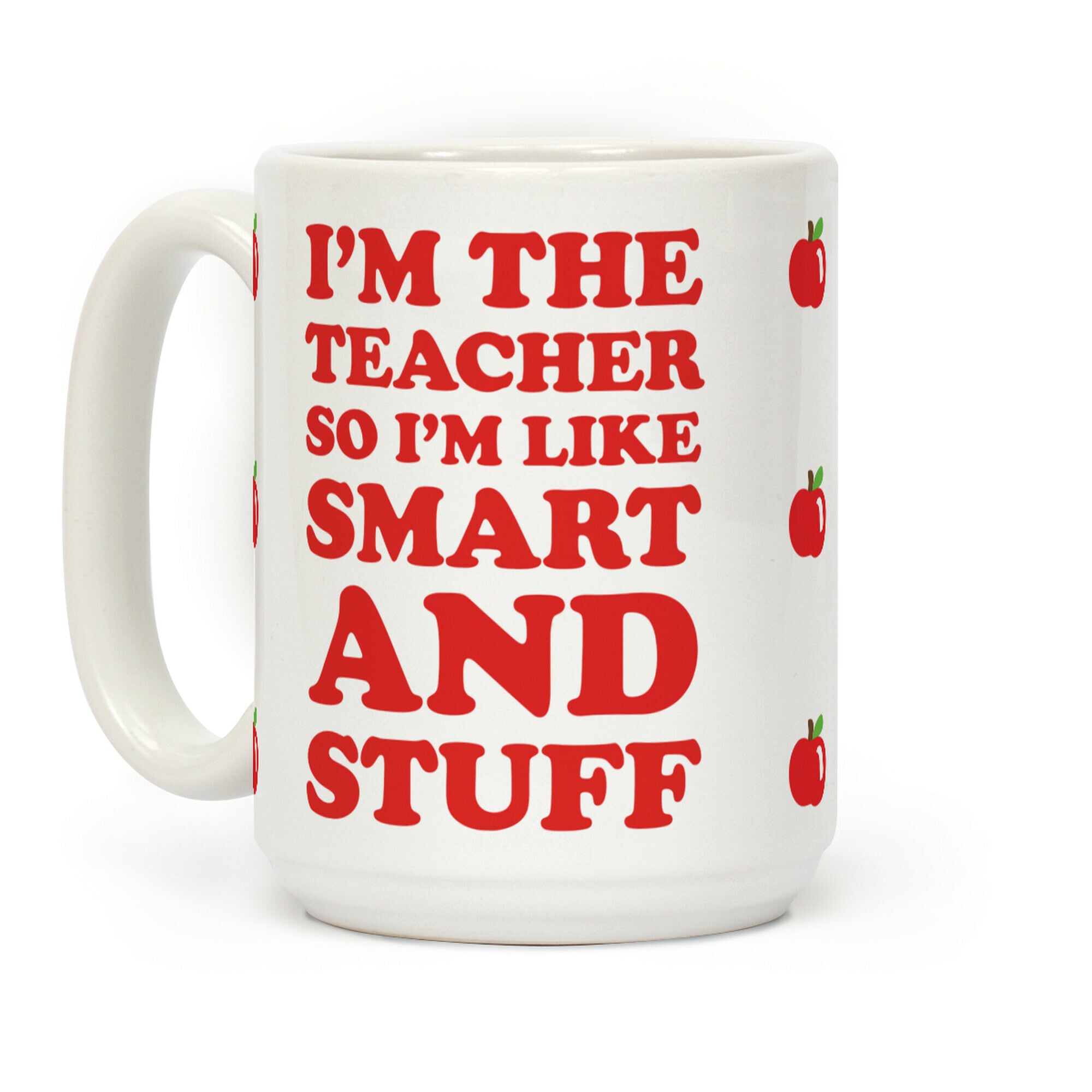 I'm The Teacher So I'm Like Smart And Stuff Coffee Mug