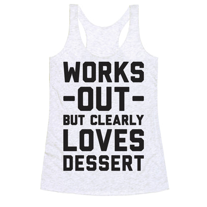 Works Out But Clearly Loves Dessert Racerback Tank