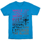 While You Were Busy Experiencing Sexual Attraction T-Shirt