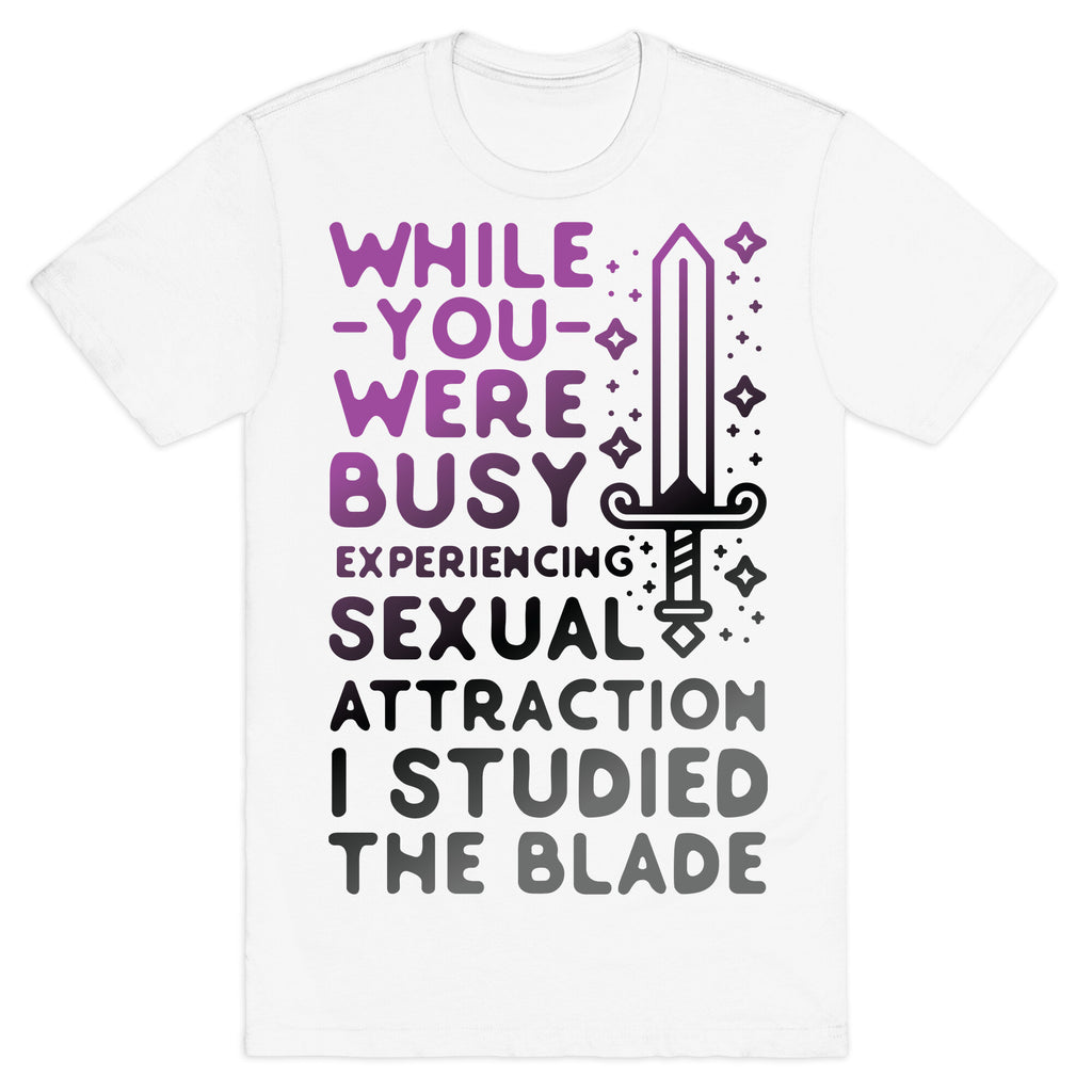 While You Were Busy Experiencing Sexual Attraction T-Shirt