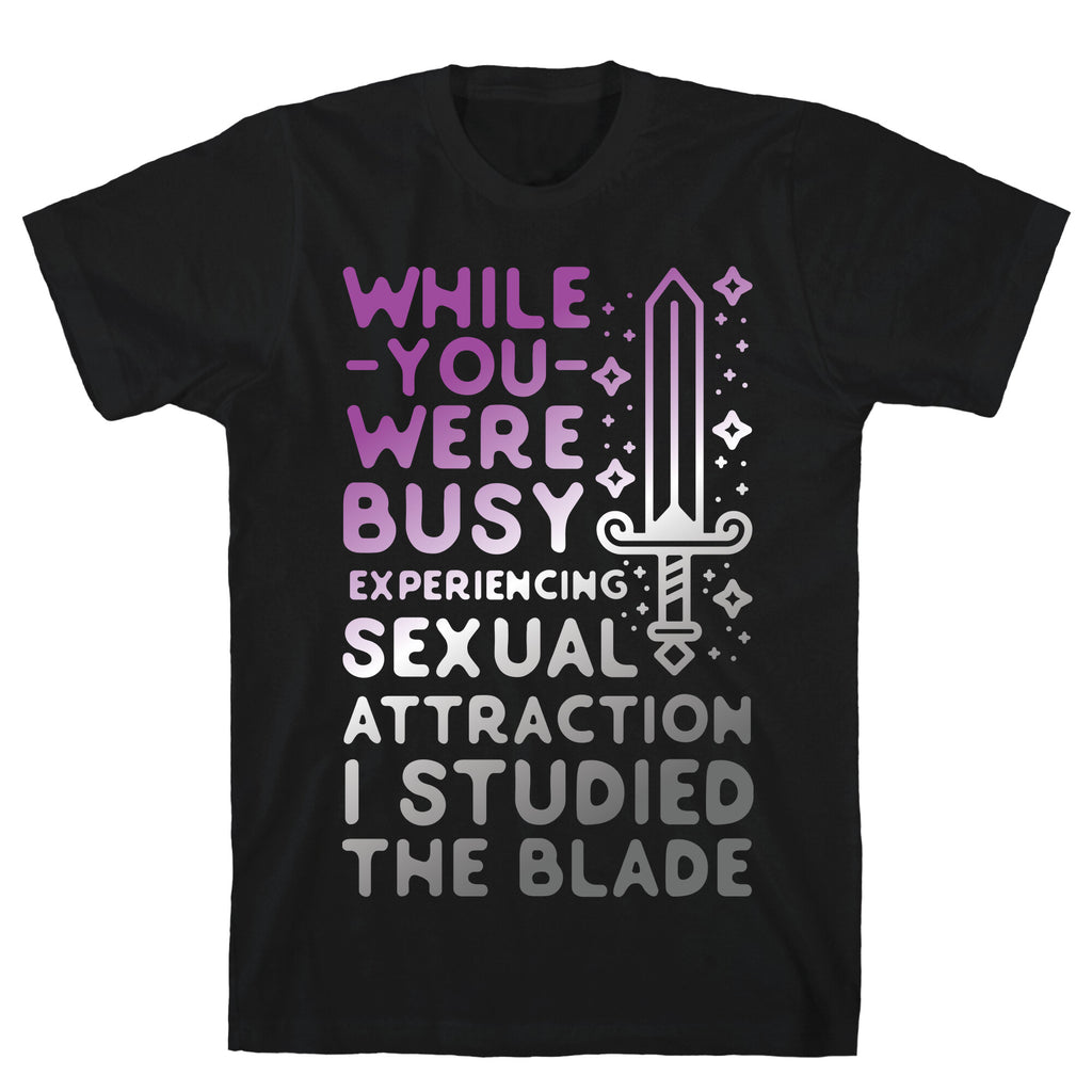 While You Were Busy Experiencing Sexual Attraction T-Shirt