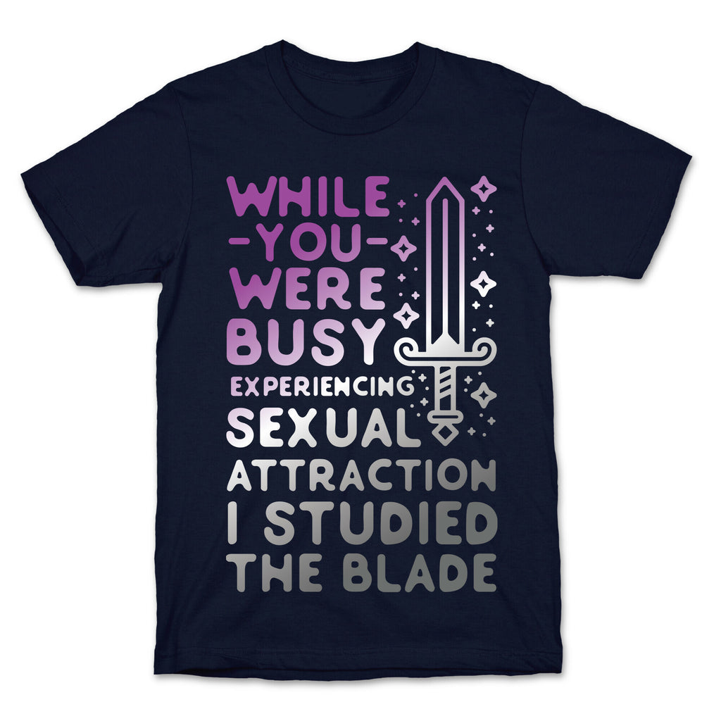 While You Were Busy Experiencing Sexual Attraction T-Shirt