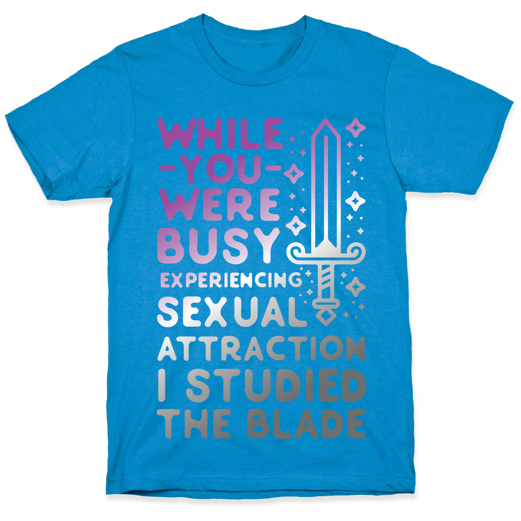 While You Were Busy Experiencing Sexual Attraction T-Shirt