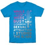 While You Were Busy Experiencing Sexual Attraction T-Shirt