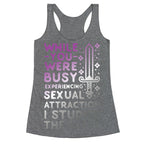 While You Were Busy Experiencing Sexual Attraction Racerback Tank