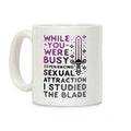 While You Were Busy Experiencing Sexual Attraction Coffee Mug