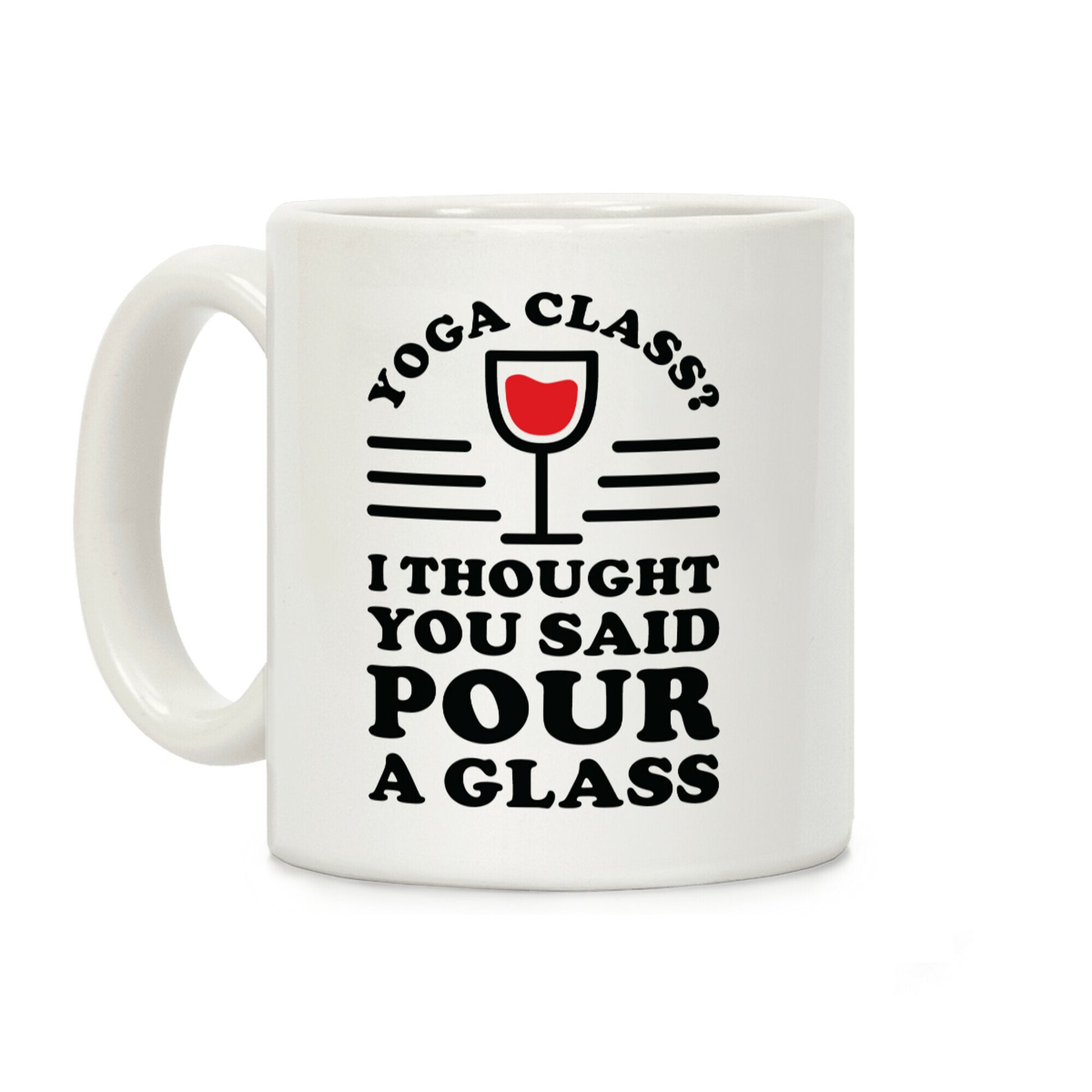 Yoga Class I Thought You Said Coffee Mug