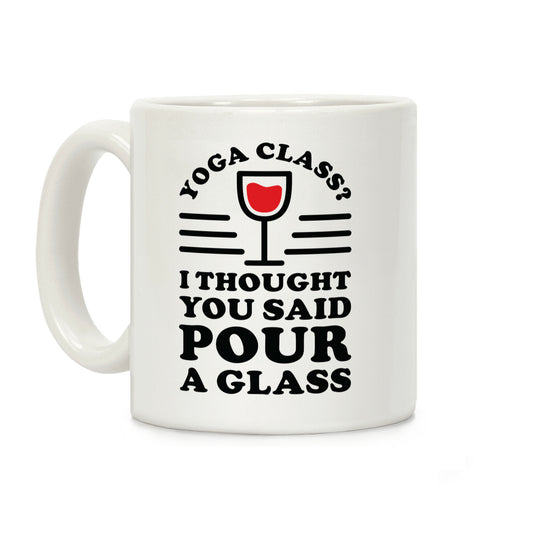 Yoga Class I Thought You Said Coffee Mug