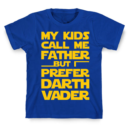 My Kids Call Me Father But I Prefer Darth Vader T-Shirt