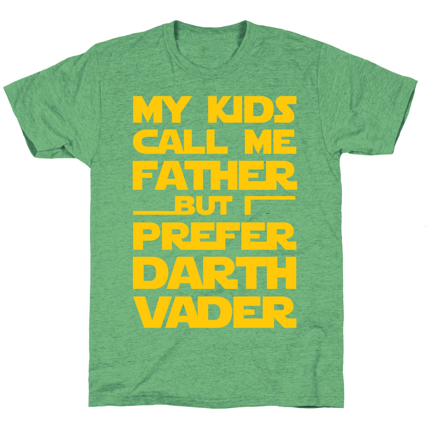 My Kids Call Me Father But I Prefer Darth Vader Unisex Triblend Tee