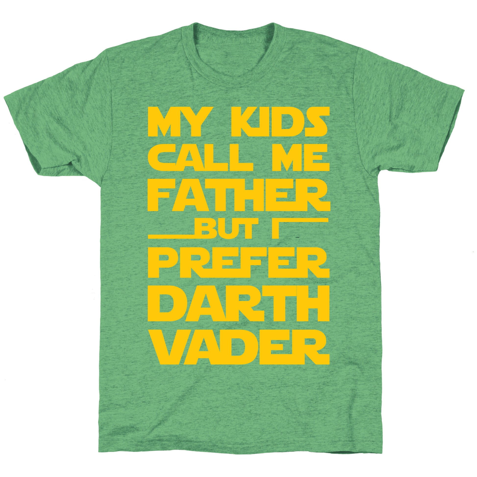 My Kids Call Me Father But I Prefer Darth Vader Unisex Triblend Tee