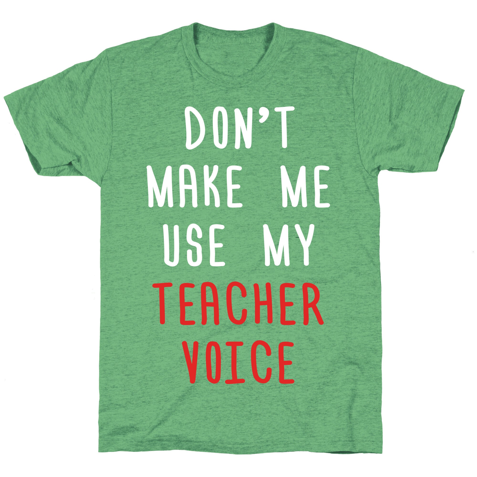 Don't Make Me Use My Teacher Voice Unisex Triblend Tee