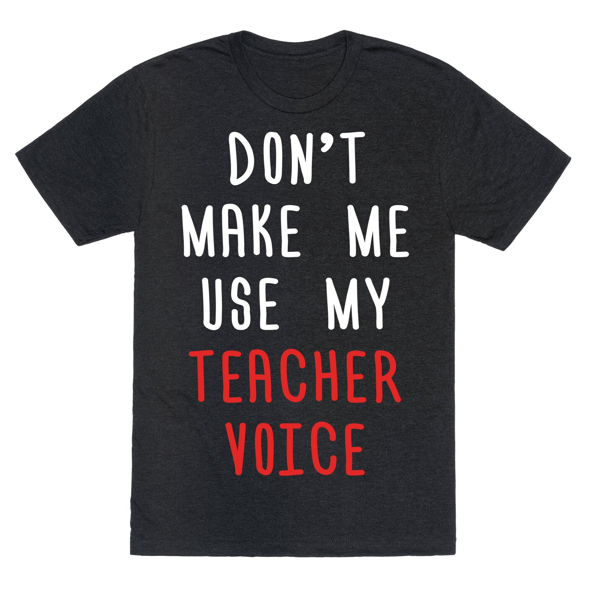 Don't Make Me Use My Teacher Voice Unisex Triblend Tee