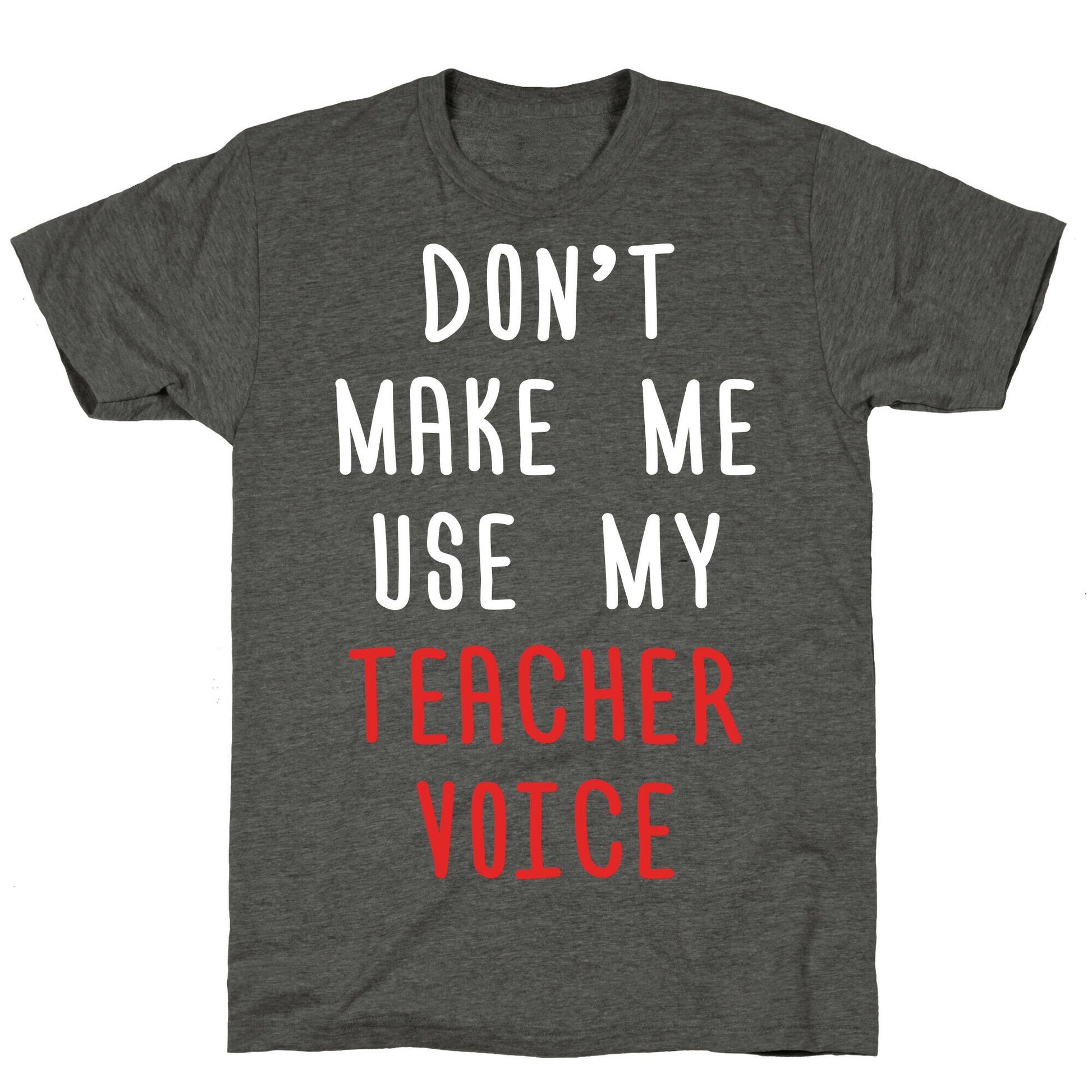 Don't Make Me Use My Teacher Voice Unisex Triblend Tee